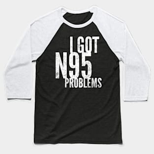 I Got  Problems Baseball T-Shirt